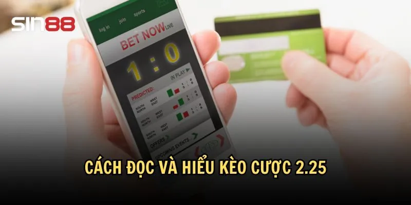 Hướng dẫn chi tiết cách đọc kèo 2.25