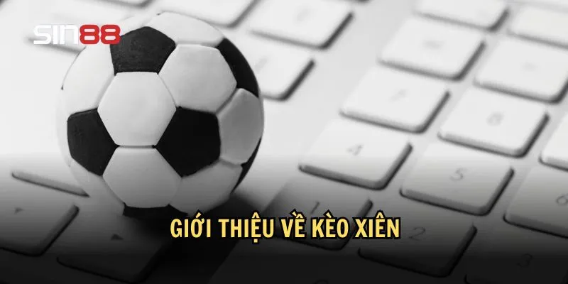 Giới thiệu về kèo xiên trong cá cược bóng đá